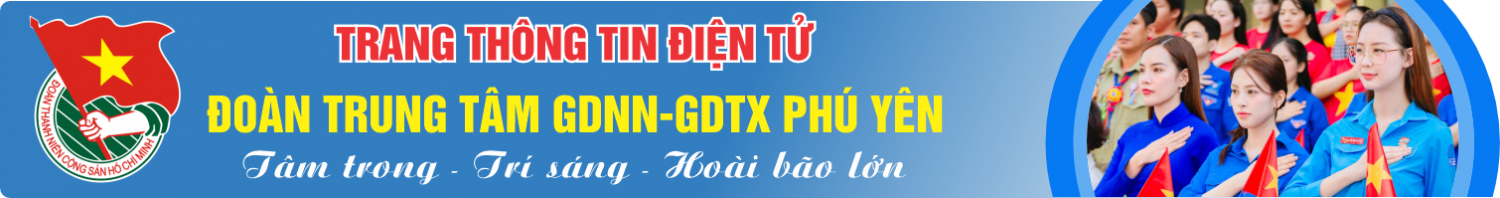 Trang thông tin điện tử Đoàn Trung tâm GDNN-GDTX Phú Yên